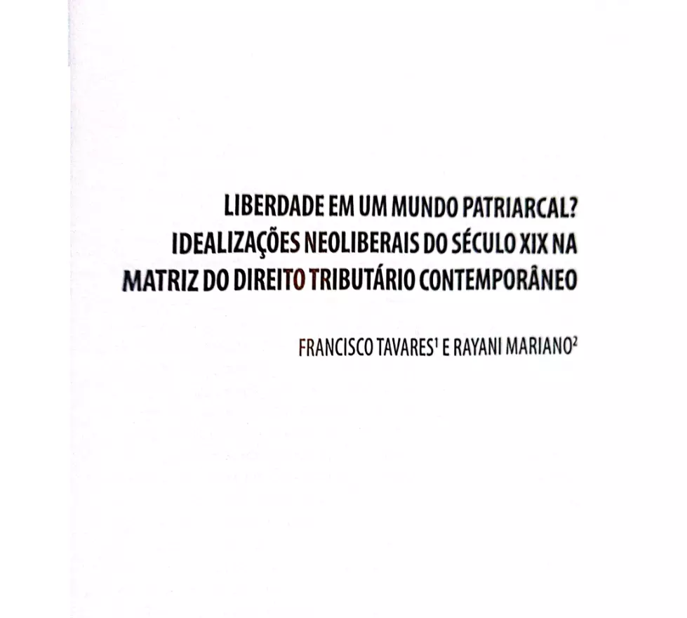 Liberdade em um mundo Patriarcal? Idealizações Neoliberais do Século XIX na Matriz do Direito Tributário Contemporâneo Liberdade em um mundo Patriarcal? Idealizações Neoliberais do Século XIX na Matriz do Direito Tributário Contemporâneo